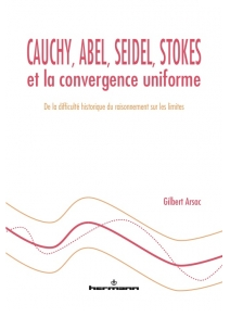 Cauchy, Abel, Seidel, Stokes et la convergence uniforme ; de la difficulté du raisonnement sur les limites