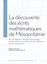 La découverte des écrits mathématiques de Mésopotamie. Otto Neugebauer, François Thureau-Dangin et l’édition des textes mathématiques cunéiformes dans les années 1930